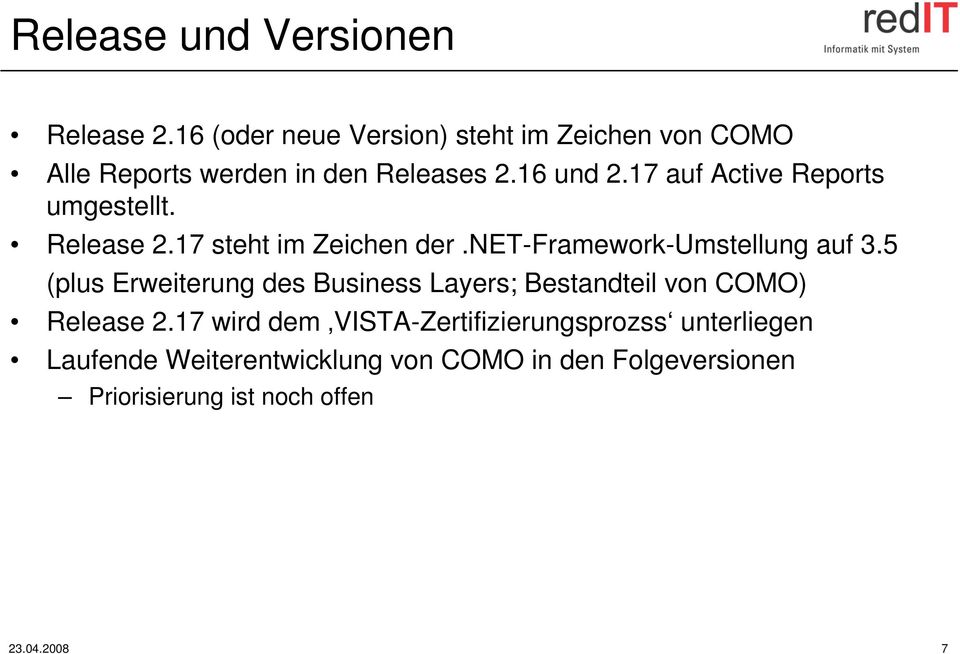 17 auf Active Reports umgestellt. Release 2.17 steht im Zeichen der.net-framework-umstellung auf 3.
