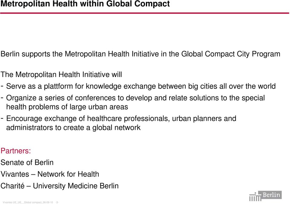relate solutions to the special health problems of large urban areas - Encourage exchange of healthcare professionals, urban planners and administrators