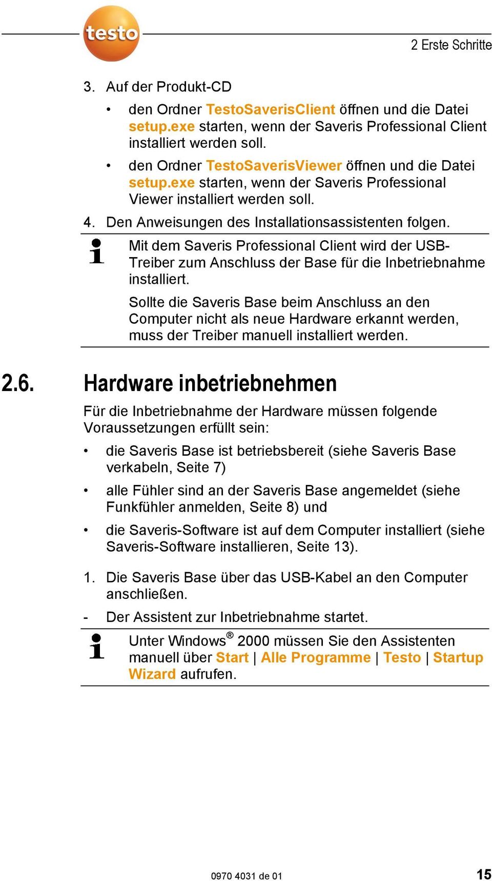 Mit dem Saveris Professional Client wird der USB- Treiber zum Anschluss der Base für die Inbetriebnahme installiert.