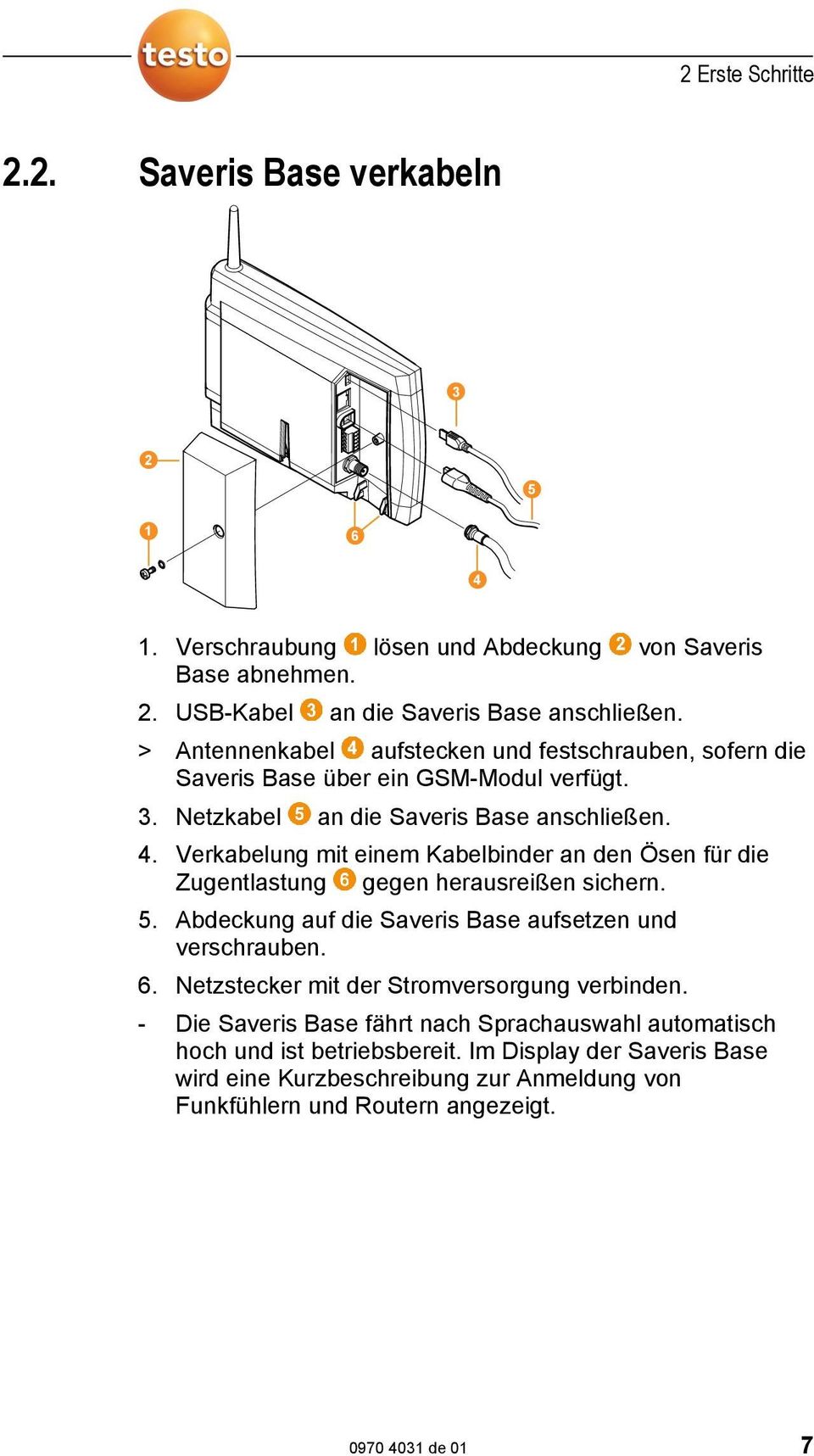 Verkabelung mit einem Kabelbinder an den Ösen für die Zugentlastung gegen herausreißen sichern. 5. Abdeckung auf die Saveris Base aufsetzen und verschrauben. 6.