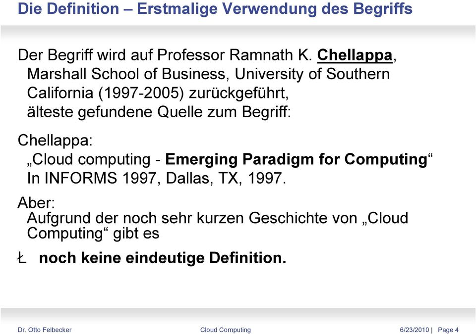 Quelle zum Begriff: Chellappa: Cloud computing - Emerging Paradigm for Computing In INFORMS 1997, Dallas, TX, 1997.