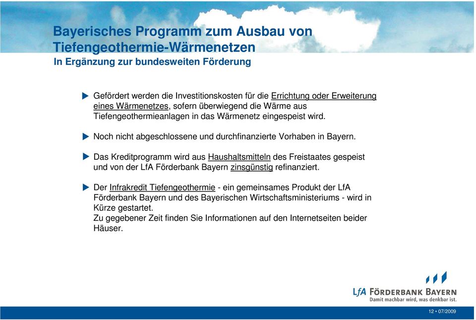Das Kreditprogramm wird aus Haushaltsmitteln des Freistaates gespeist und von der LfA Förderbank Bayern zinsgünstig refinanziert.