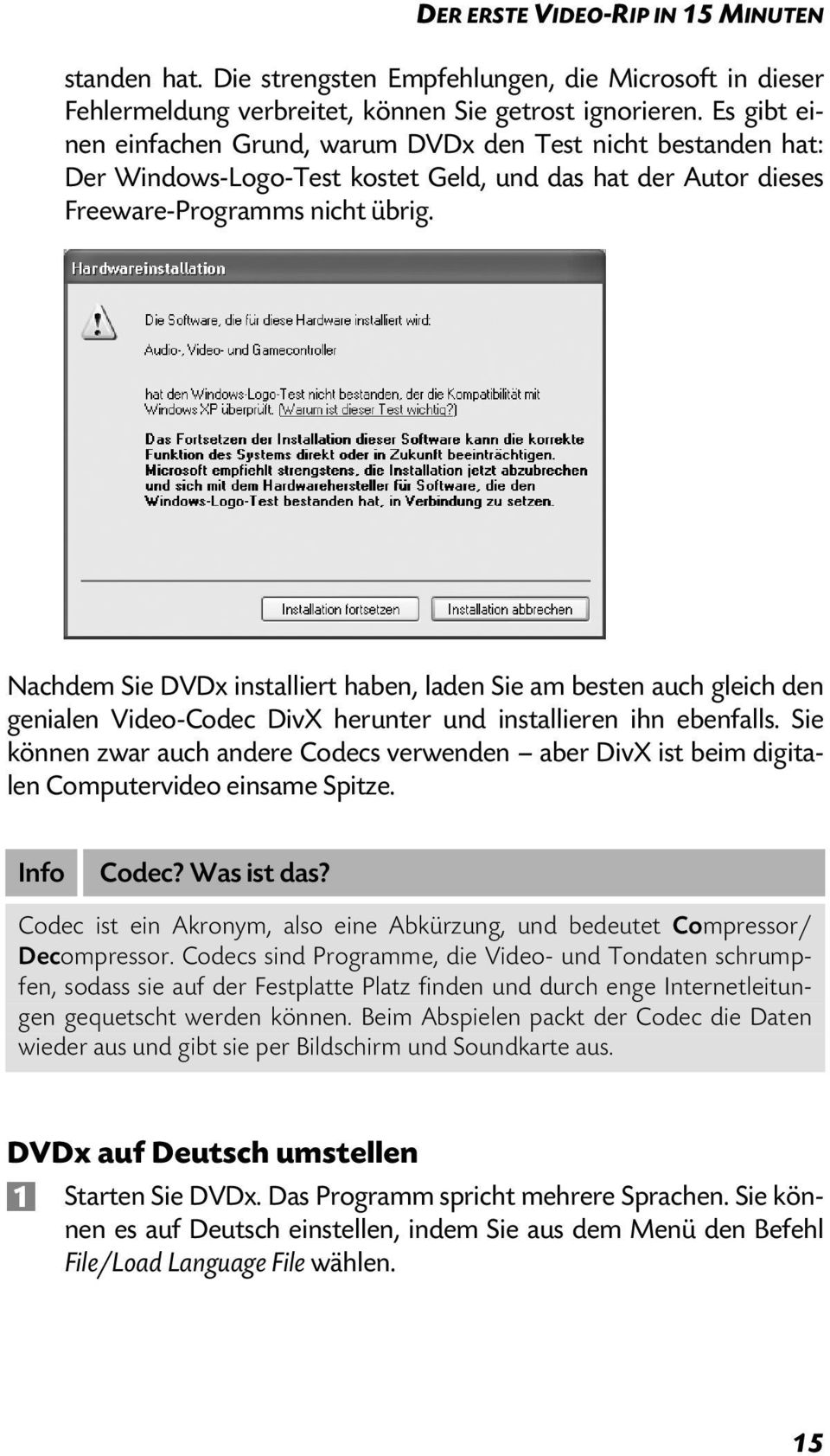 Nachdem Sie DVDx installiert haben, laden Sie am besten auch gleich den genialen Video-Codec DivX herunter und installieren ihn ebenfalls.