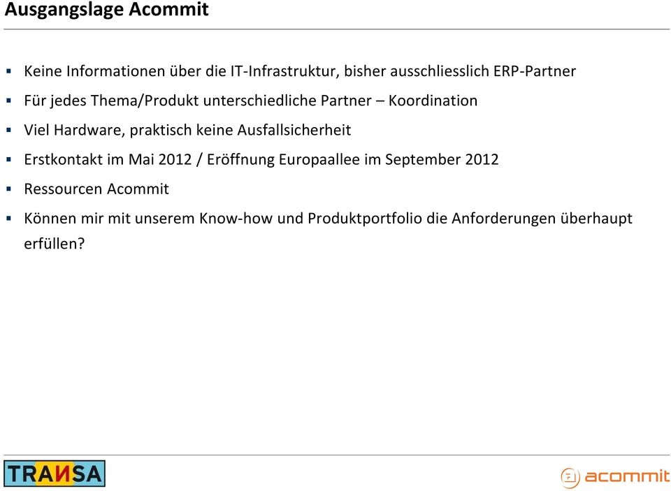 praktisch keine Ausfallsicherheit Erstkontakt im Mai 2012 / Eröffnung Europaallee im September