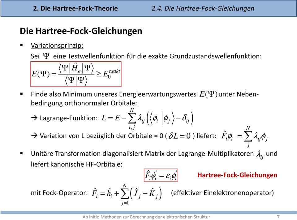 also Minimum unseres Energieerwartungswertes unter ebenbedingung orthonormaler Orbitale: Lagrange-Funktion: ( ) E( Ψ) Variation von L bezüglich der Orbitale = 0 ( ) liefert: L = E λ φ φ δ i,