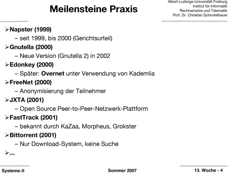 Anonymisierung der Teilnehmer JXTA (2001) Open Source Peer-to-Peer-Netzwerk-Plattform FastTrack