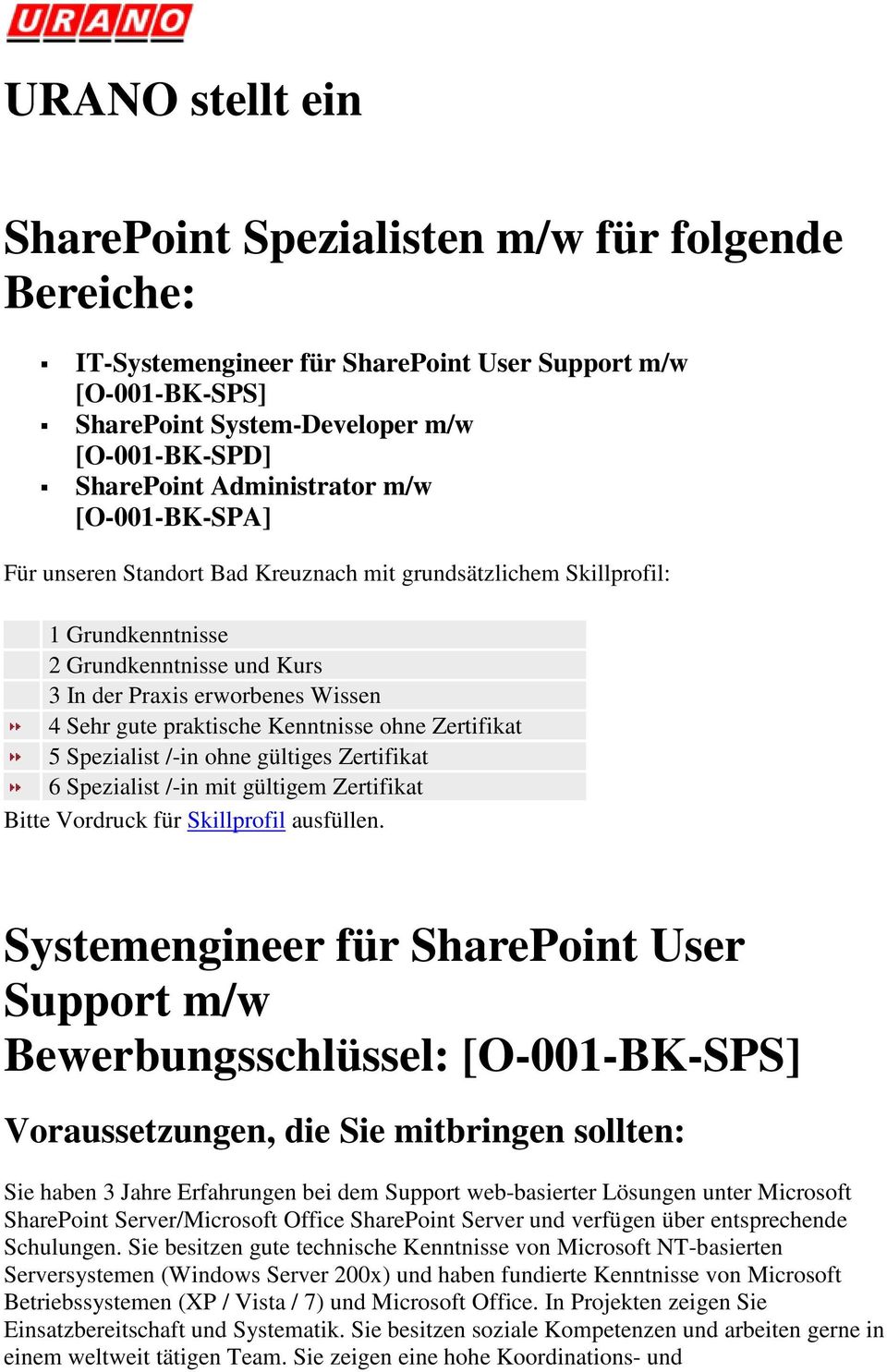 Spezialist /-in ohne gültiges Zertifikat 6 Spezialist /-in mit gültigem Zertifikat Bitte Vordruck für Skillprofil ausfüllen.