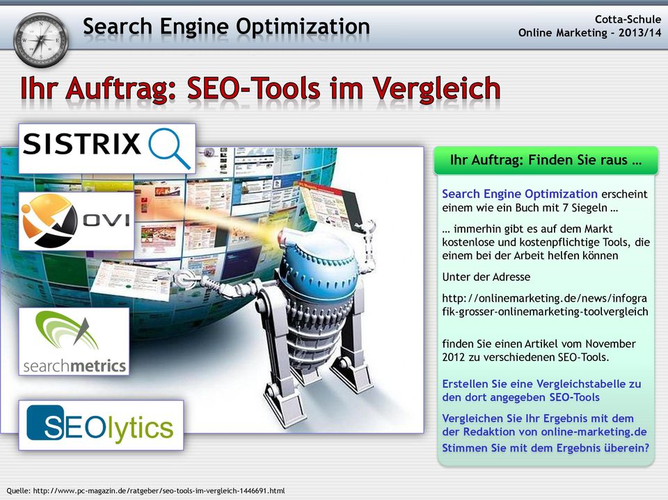 de/news/infogra fik-grosser-onlinemarketing-toolvergleich finden Sie einen Artikel vom November 2012 zu verschiedenen SEO-Tools.