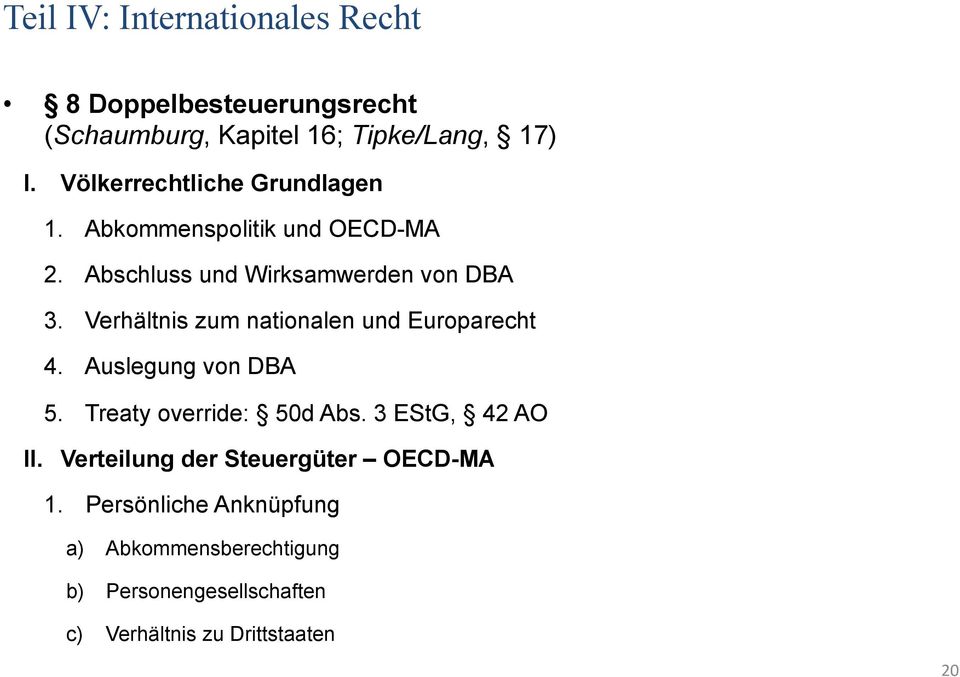 Verhältnis zum nationalen und Europarecht 4. Auslegung von DBA 5. Treaty override: 50d Abs. 3 EStG, 42 AO II.