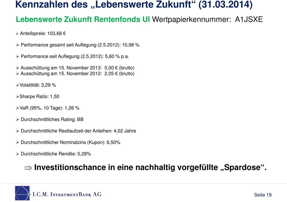 2012): 10,98 % Performance seit Auflegung (2.5.2012): 5,60 % p.a. Ausschüttung am 15. November 2013: 5,00 (brutto) Ausschüttung am 15.