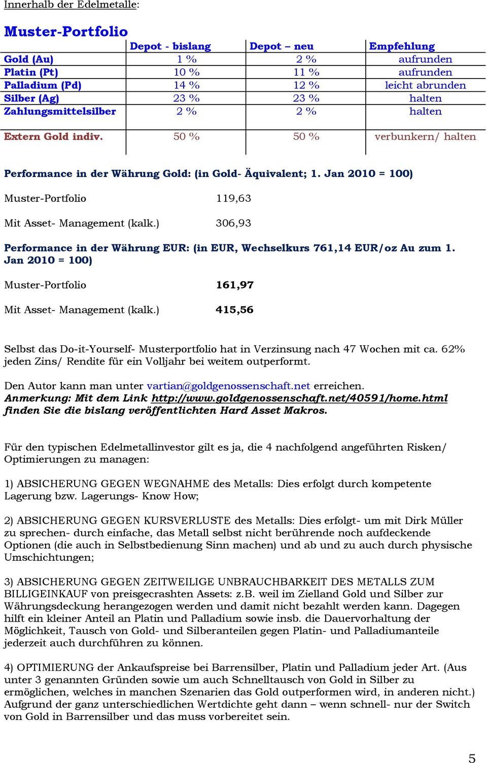 Jan 2010 = 100) Muster-Portfolio 119,63 Mit Asset- Management (kalk.) 306,93 Performance in der Währung EUR: (in EUR, Wechselkurs 761,14 EUR/oz Au zum 1.