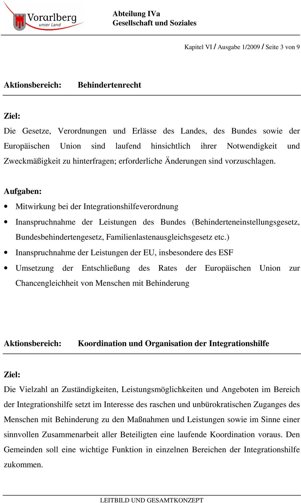 Mitwirkung bei der Integrationshilfeverordnung Inanspruchnahme der Leistungen des Bundes (Behinderteneinstellungsgesetz, Bundesbehindertengesetz, Familienlastenausgleichsgesetz etc.