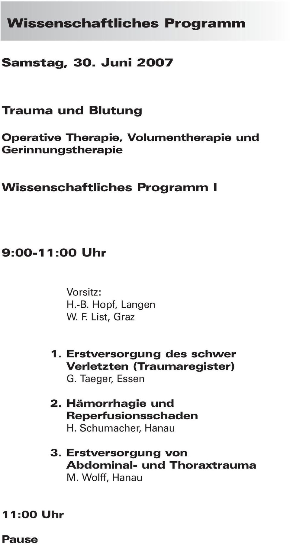 Programm I 9:00-11:00 Uhr Vorsitz: H.-B. Hopf, Langen W. F. List, Graz 1.