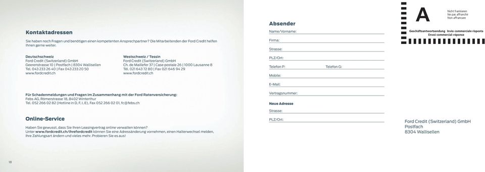 ch PLZ/Ort: Westschweiz / Tessin Ford Credit (Switzerland) GmbH Ch. de Maillefer 37 Case postale 26 1000 Lausanne 8 Tél. 021 643 72 80 Fax 021 646 94 29 www.fordcredit.