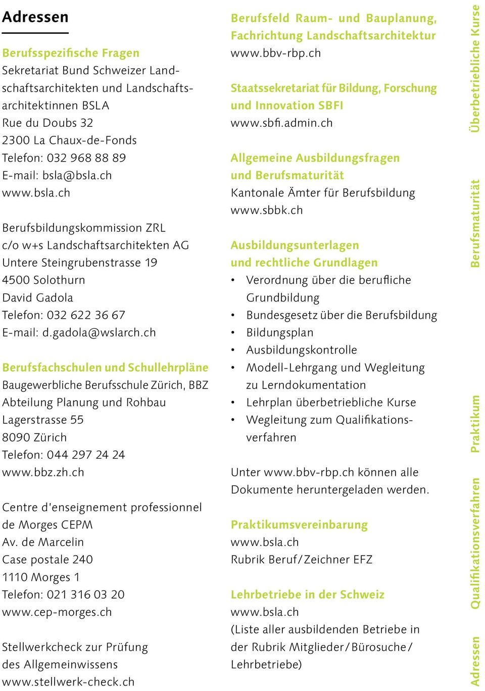 ch Berufsfachschulen und Schullehrpläne Baugewerbliche Berufsschule Zürich, BBZ Abteilung Planung und Rohbau Lagerstrasse 55 8090 Zürich Telefon: 044 297 24 24 www.bbz.zh.