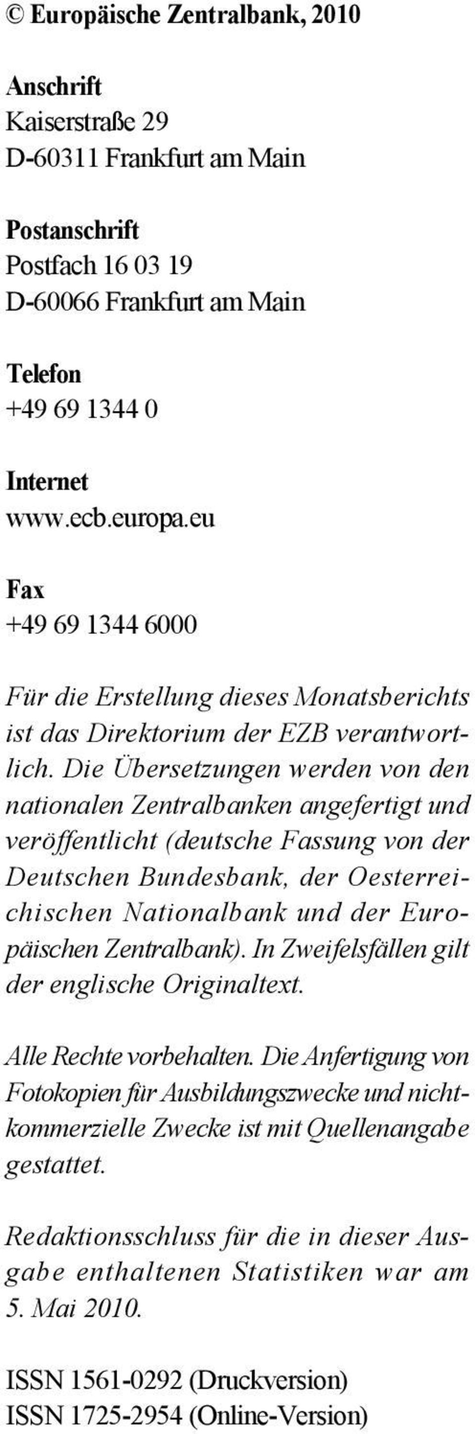 Die Übersetzungen werden von den nationalen Zentralbanken angefertigt und veröffentlicht (deutsche Fassung von der Deutschen Bundesbank, der Oesterreichischen Nationalbank und der Europäischen