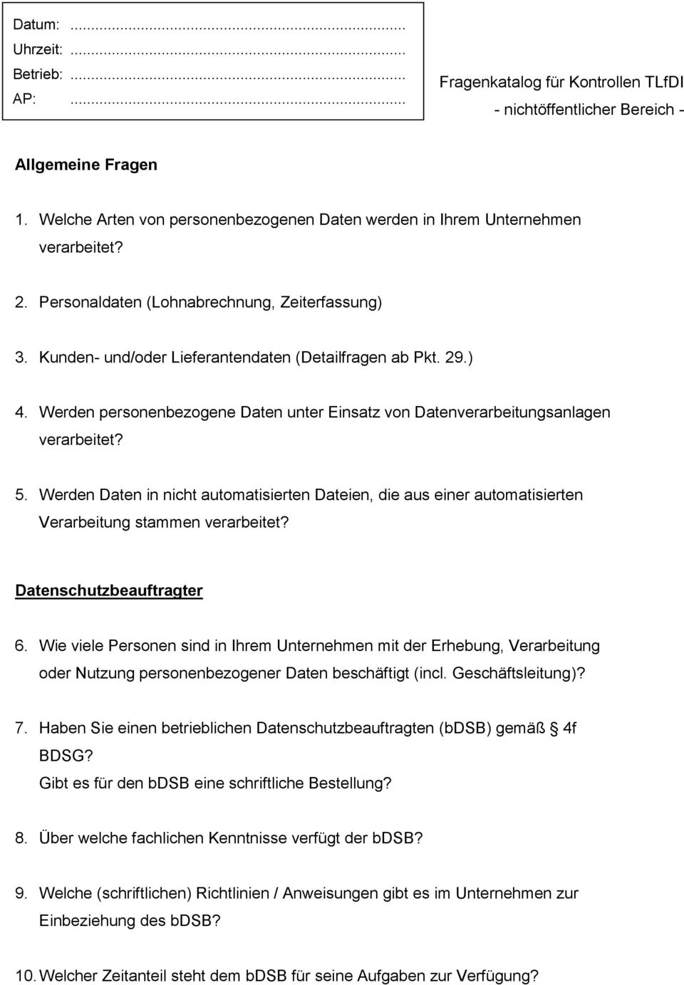 Werden personenbezogene Daten unter Einsatz von Datenverarbeitungsanlagen verarbeitet? 5. Werden Daten in nicht automatisierten Dateien, die aus einer automatisierten Verarbeitung stammen verarbeitet?