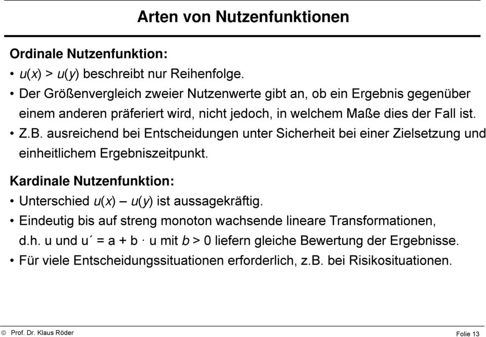 ausrechend be Entschedungen unter Scherhet be ener Zelsetzung und enhetlchem Ergebnszetpunt. Kardnale Nutzenfunton: Untersched u(x) u(y) st aussageräftg.