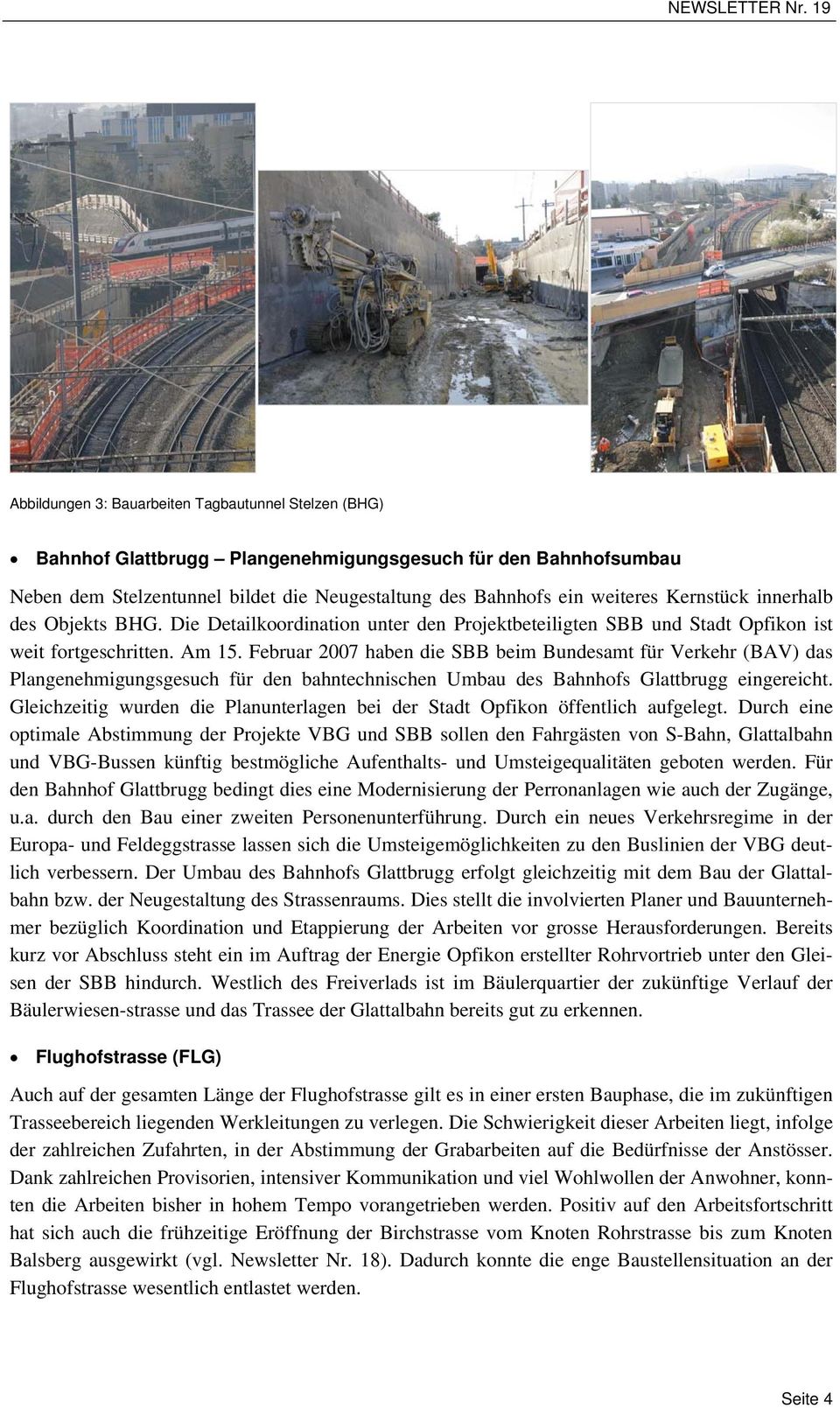 Februar 2007 haben die SBB beim Bundesamt für Verkehr (BAV) das Plangenehmigungsgesuch für den bahntechnischen Umbau des Bahnhofs Glattbrugg eingereicht.