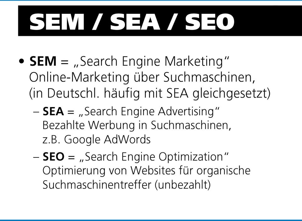 häufig mit SEA gleichgesetzt) SEA = Search Engine Advertising Bezahlte Werbung