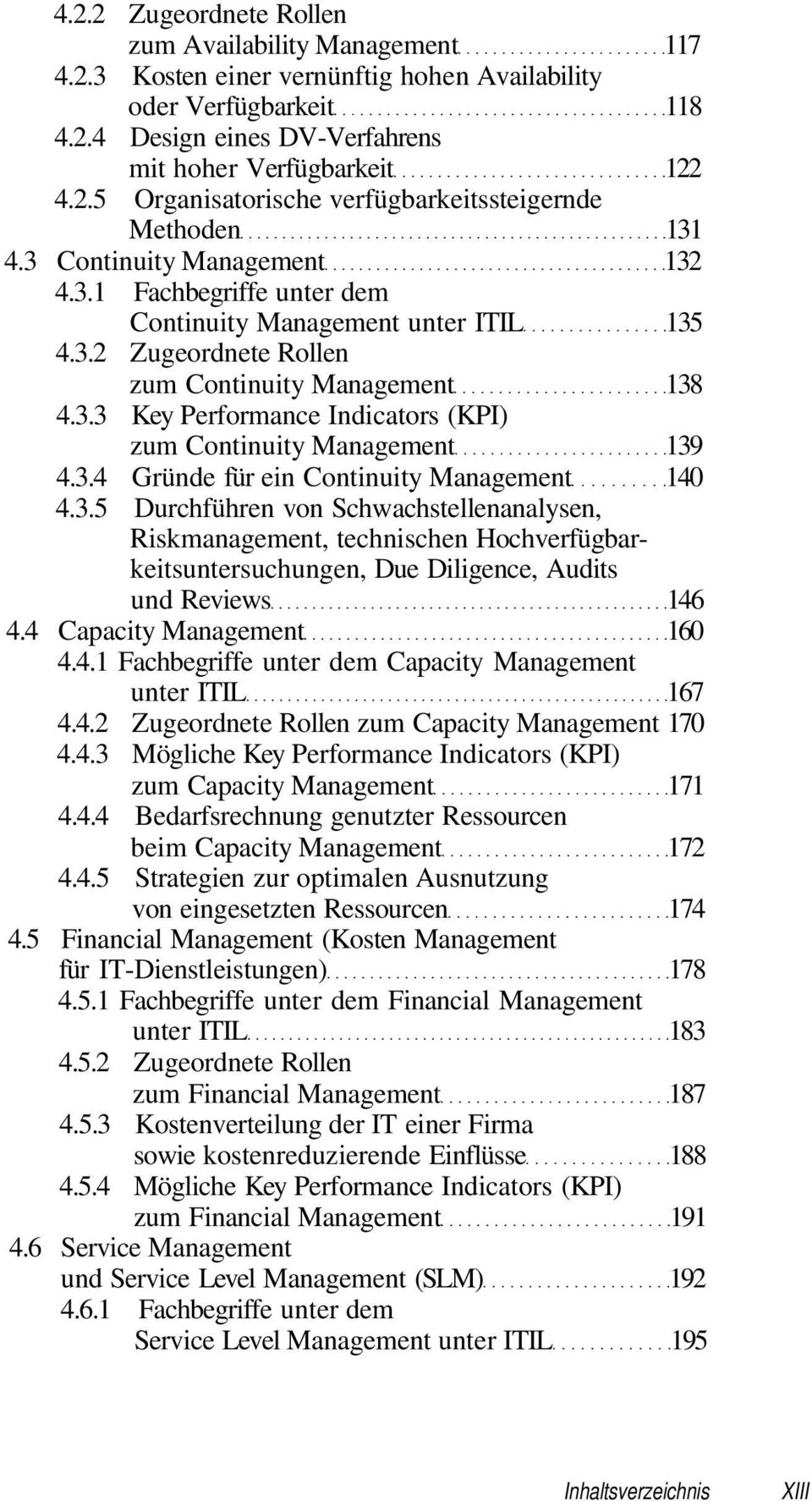 3.4 Gründe für ein Continuity Management 140 4.3.5 Durchführen von Schwachstellenanalysen, Riskmanagement, technischen Hochverfügbarkeitsuntersuchungen, Due Diligence, Audits und Reviews 146 4.