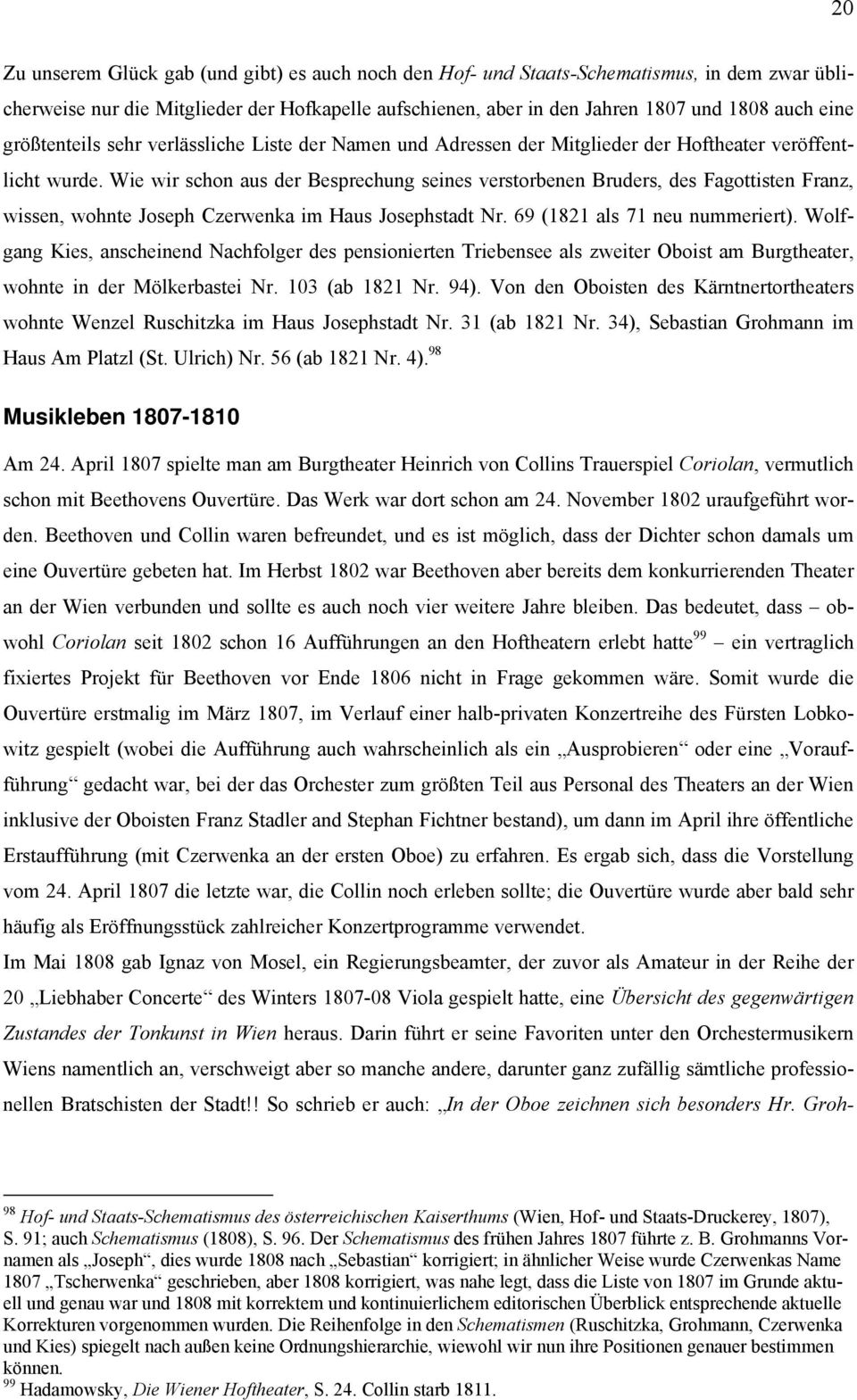Wie wir schon aus der Besprechung seines verstorbenen Bruders, des Fagottisten Franz, wissen, wohnte Joseph Czerwenka im Haus Josephstadt Nr. 69 (1821 als 71 neu nummeriert).