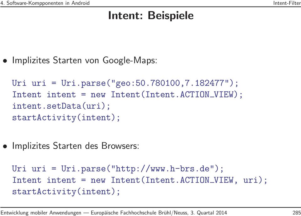setdata(uri); startactivity(intent); Implizites Starten des Browsers: Uri uri = Uri.parse("http://www.h-brs.