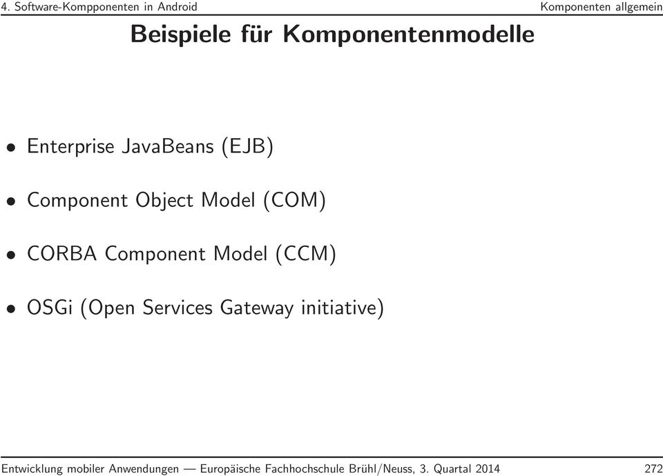 CORBA Component Model (CCM) OSGi (Open Services Gateway initiative)