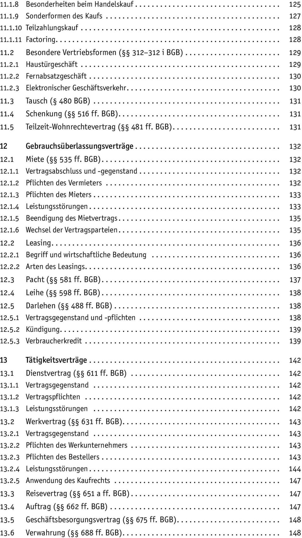 BGB).... 131 12 Gebrauchsüberlassungsverträge... 132 12.1 Miete ( 535 ff. BGB).... 132 12.1.1 Vertragsabschluss und -gegenstand... 132 12.1.2 Pflichten des Vermieters... 132 12.1.3 Pflichten des Mieters.