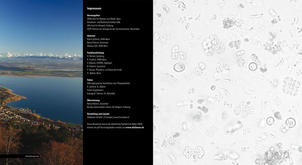 Straub, PhycoEco, La-Chaux-de-Fonds D. Zbären, Bern Fotos: Mikrospkopische Aufnahmen vom Phytoplankton: K. Guthruf, D. Zbären Fotos Zooplankton: Eawag (D. Steiner, Ch.