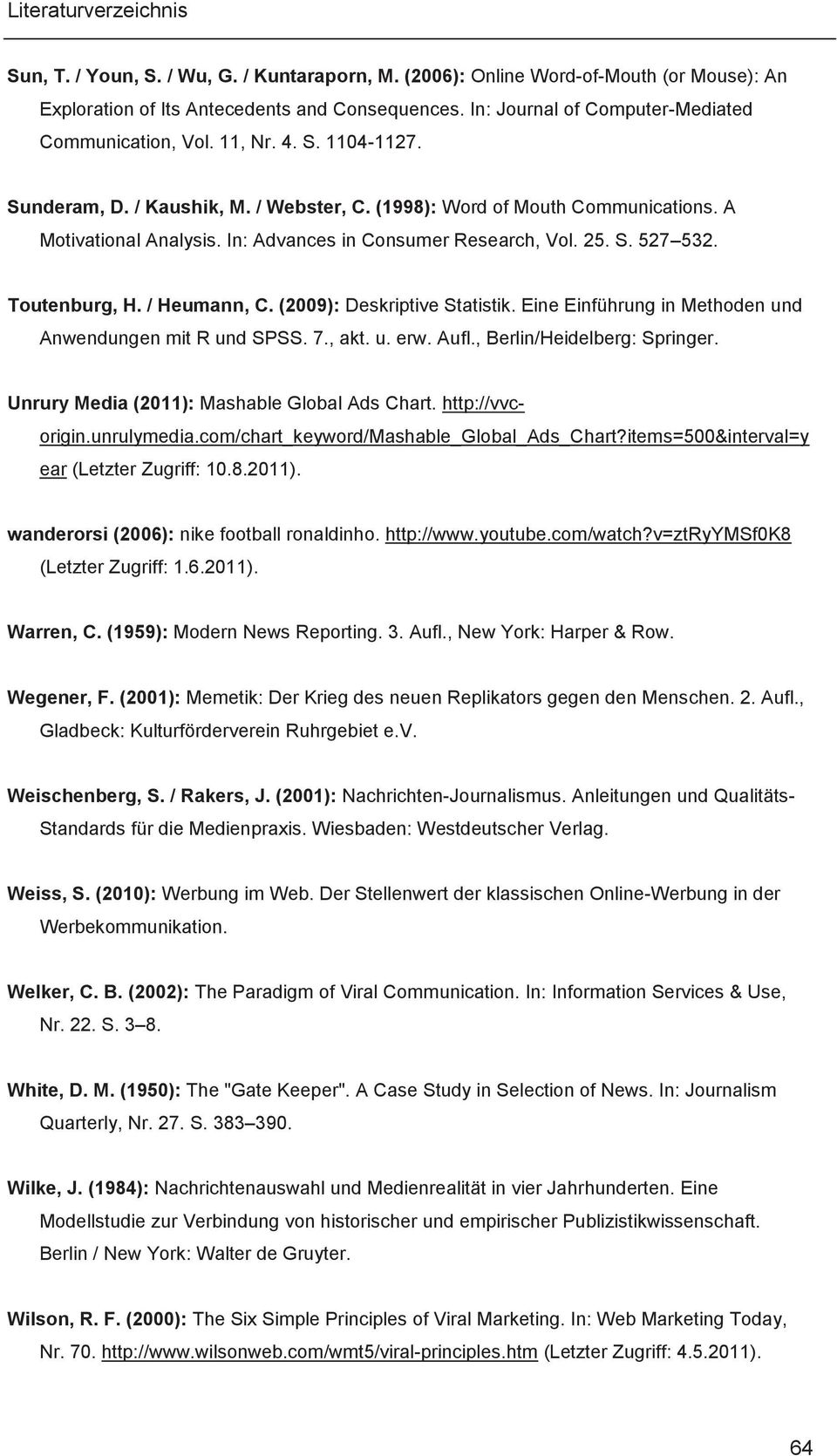 / Heumann, C. (2009): Deskriptive Statistik. Eine Einführung in Methoden und Anwendungen mit R und SPSS. 7., akt. u. erw. Aufl., Berlin/Heidelberg: Springer.
