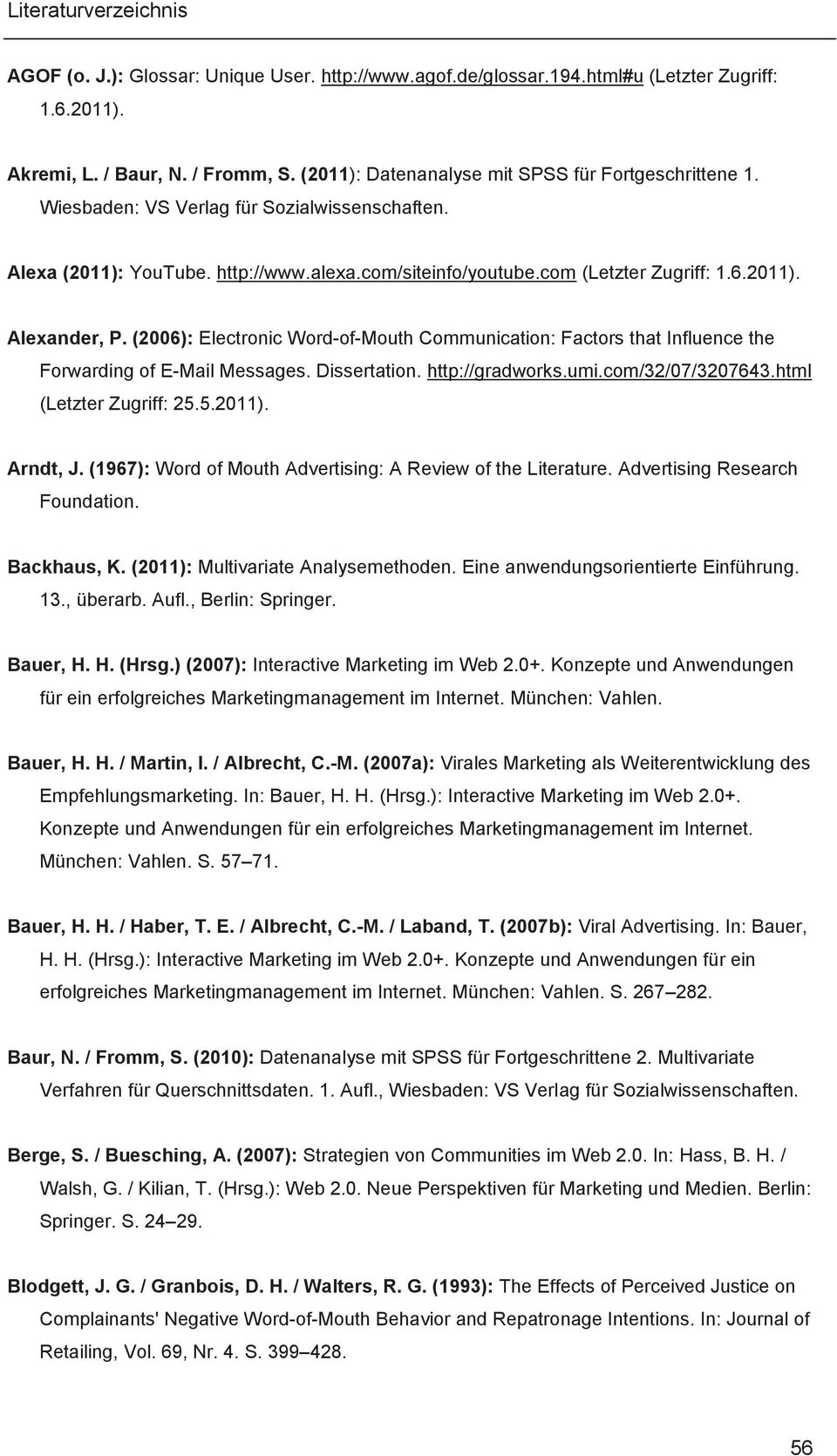 (2006): Electronic Word-of-Mouth Communication: Factors that Influence the Forwarding of E-Mail Messages. Dissertation. http://gradworks.umi.com/32/07/3207643.html (Letzter Zugriff: 25.5.2011).
