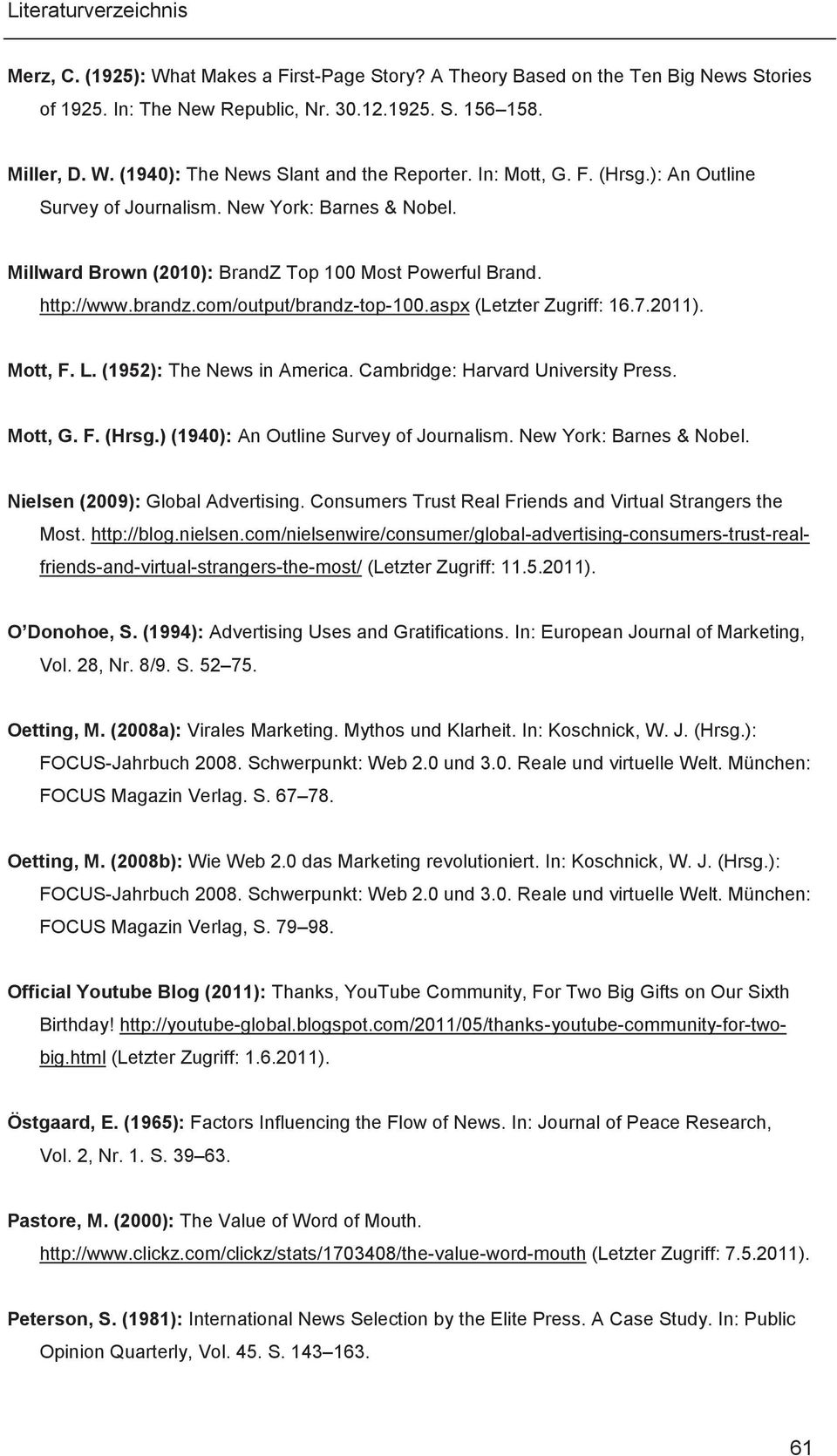 aspx (Letzter Zugriff: 16.7.2011). Mott, F. L. (1952): The News in America. Cambridge: Harvard University Press. Mott, G. F. (Hrsg.) (1940): An Outline Survey of Journalism. New York: Barnes & Nobel.