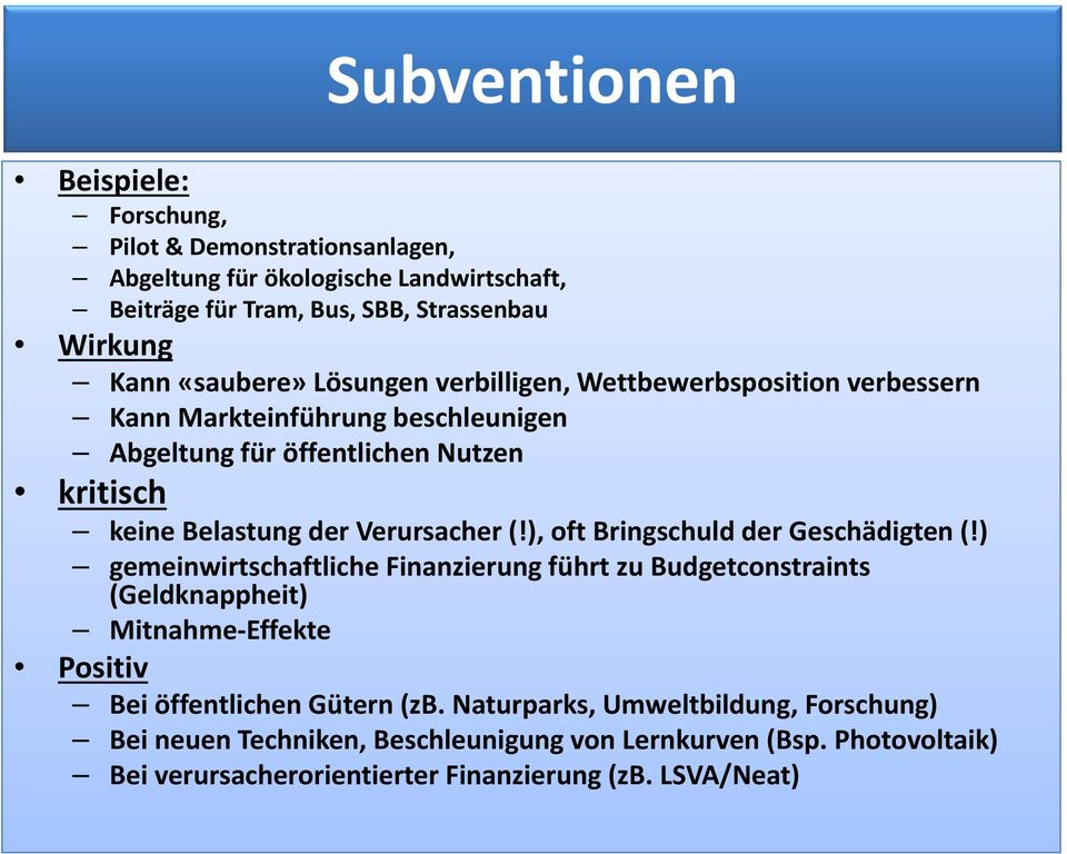 Verursacher (!), oft Bringschuld der Geschädigten (!