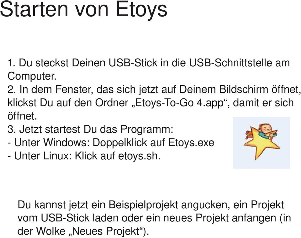 app, damit er sich öffnet. 3. Jetzt startest Du das Programm: Unter Windows: Doppelklick auf Etoys.