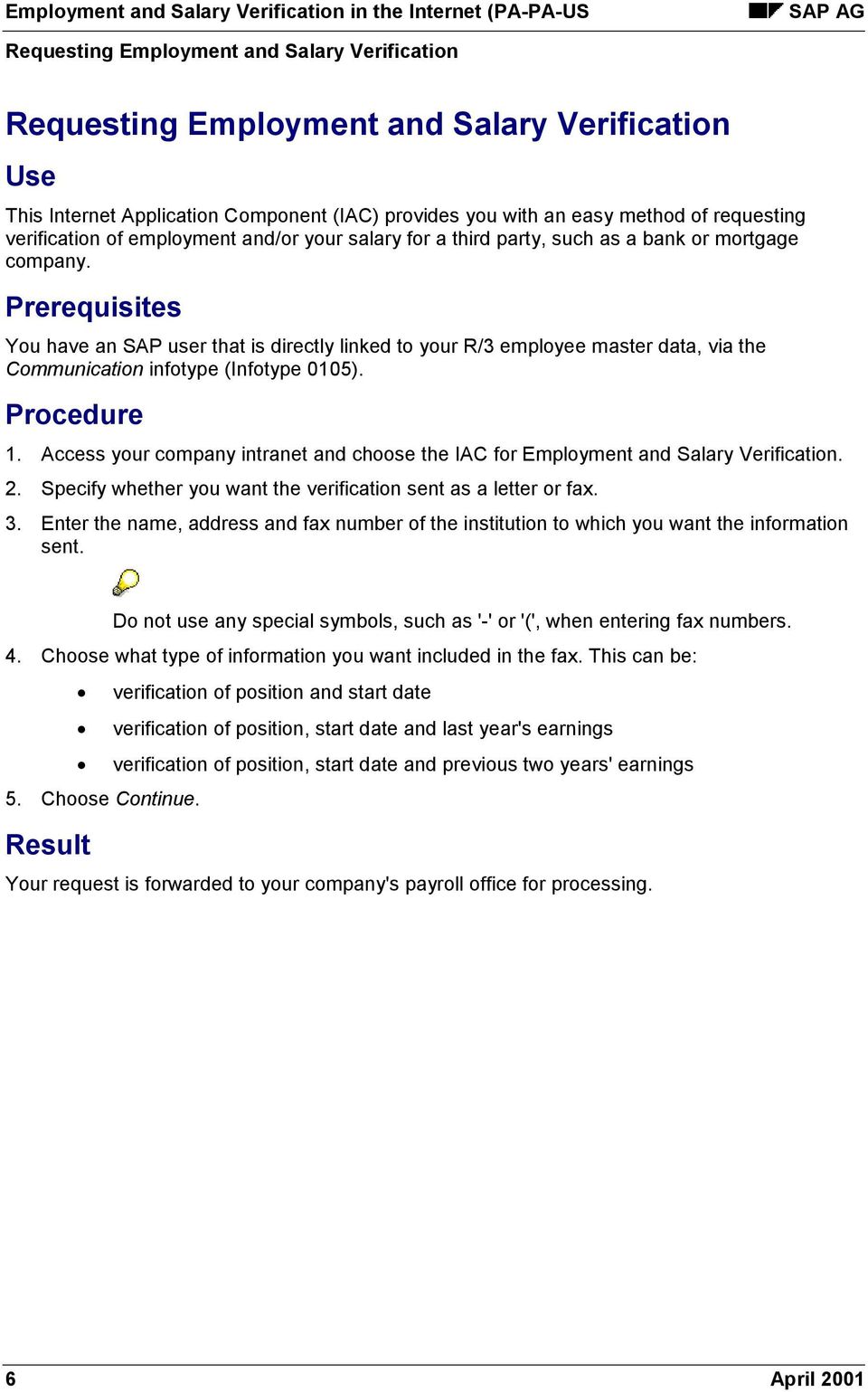 Prerequisites You have an SAP user that is directly linked to your R/3 employee master data, via the Communication infotype (Infotype 0105). Procedure 1.