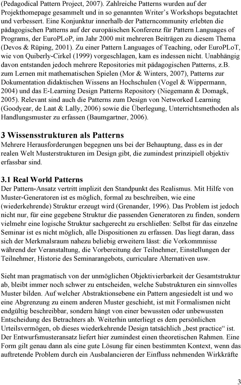 zu diesem Thema (Devos & Rüping, 2001). Zu einer Pattern Languages of Teaching, oder EuroPLoT, wie von Quiberly-Cirkel (1999) vorgeschlagen, kam es indessen nicht.