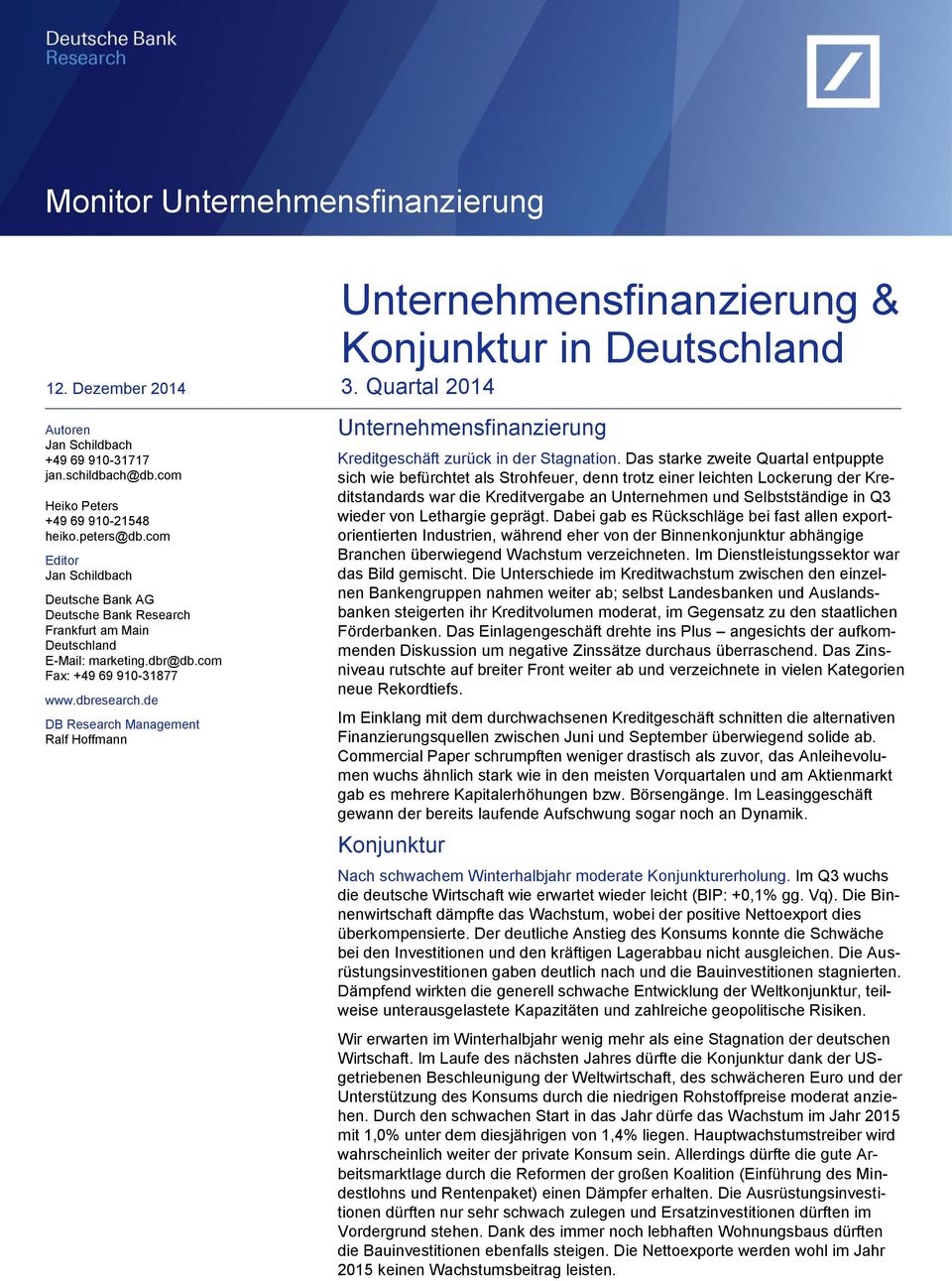 de DB Management Ralf Hoffmann Unternehmensfinanzierung & Konjunktur in Deutschland. Quartal Unternehmensfinanzierung Kreditgeschäft zurück in der Stagnation.
