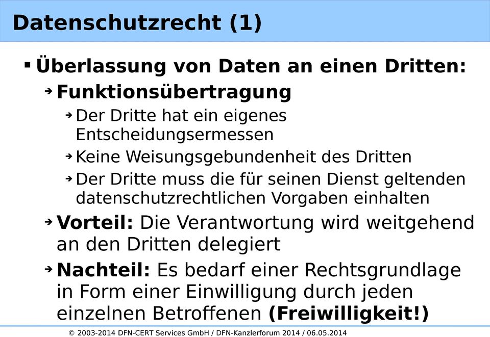 datenschutzrechtlichen Vorgaben einhalten Vorteil: Die Verantwortung wird weitgehend an den Dritten delegiert