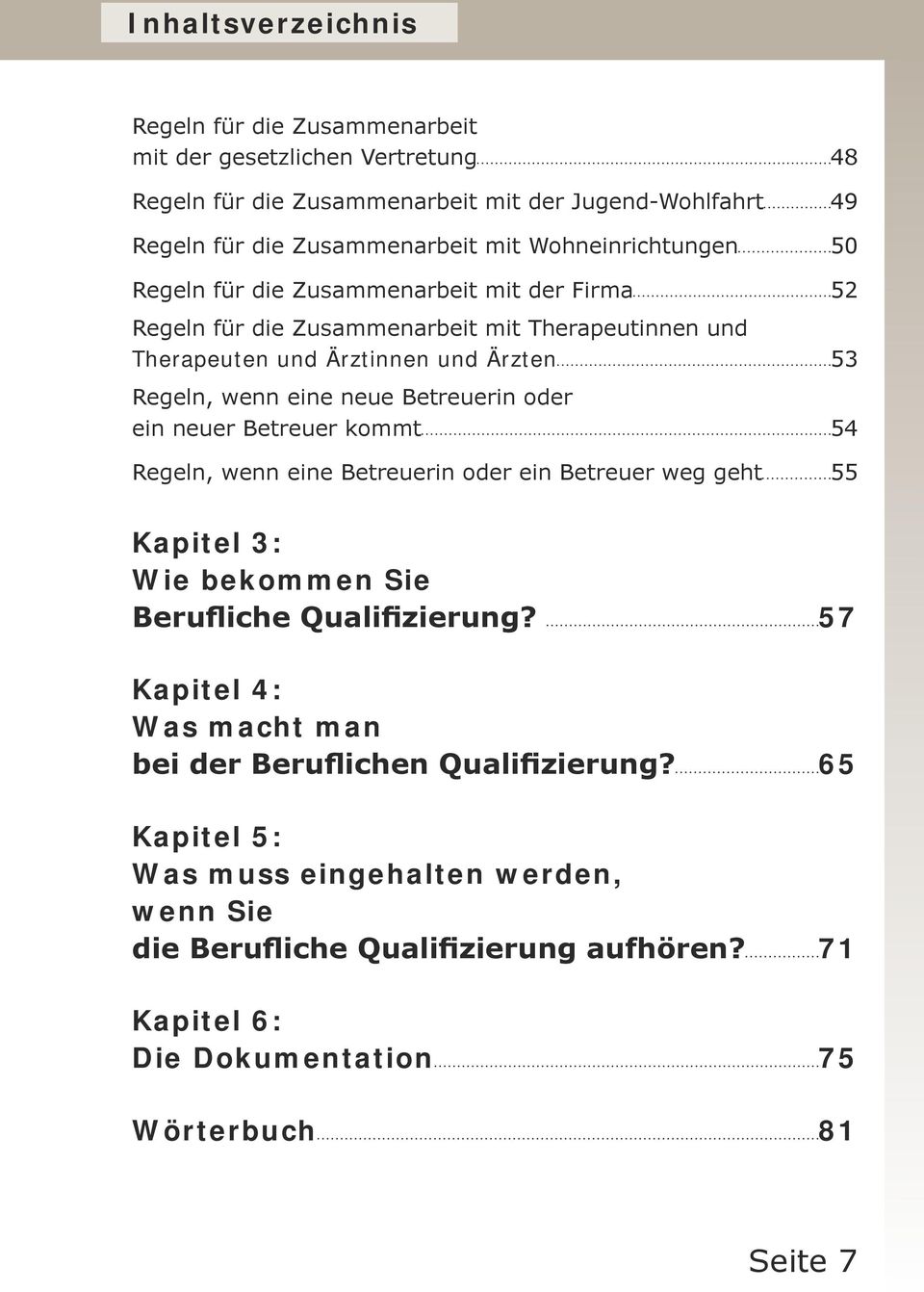 neue Betreuerin oder ein neuer Betreuer kommt 54 Regeln, wenn eine Betreuerin oder ein Betreuer weg geht 55 Kapitel 3: Wie bekommen Sie Berufliche Qualifizierung?