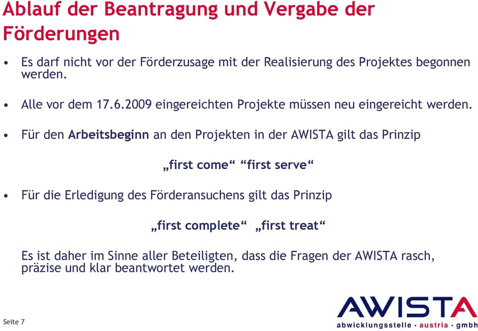Für den Arbeitsbeginn an den Projekten in der AWISTA gilt das Prinzip first come first serve Für die Erledigung des