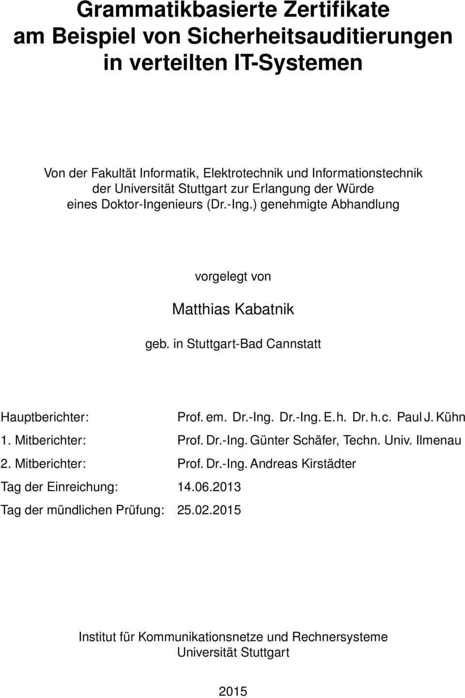 in Stuttgart-Bad Cannstatt Hauptberichter: Prof. em. Dr.-Ing. Dr.-Ing. E.h. Dr. h.c. Paul J. Kühn 1. Mitberichter: Prof. Dr.-Ing. Günter Schäfer, Techn. Univ. Ilmenau 2.