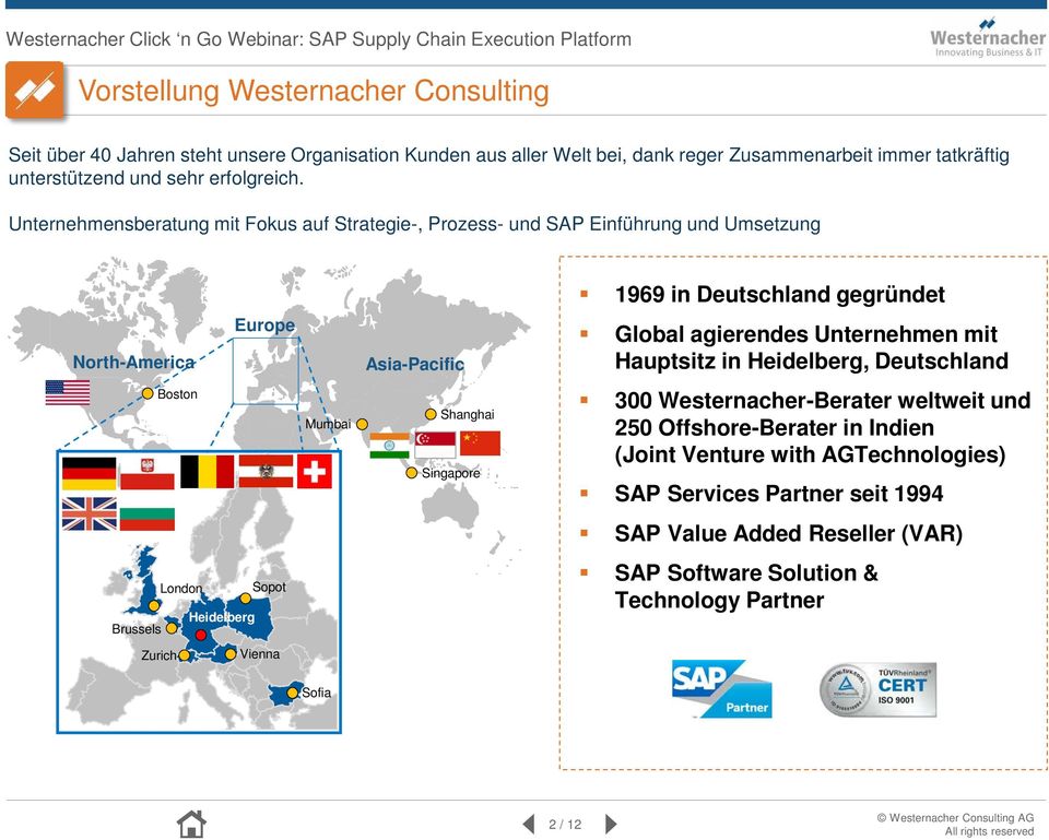 Unternehmensberatung mit Fokus auf Strategie-, Prozess- und SAP Einführung und Umsetzung 1969 in Deutschland gegründet North-America Europe Asia-Pacific Global agierendes