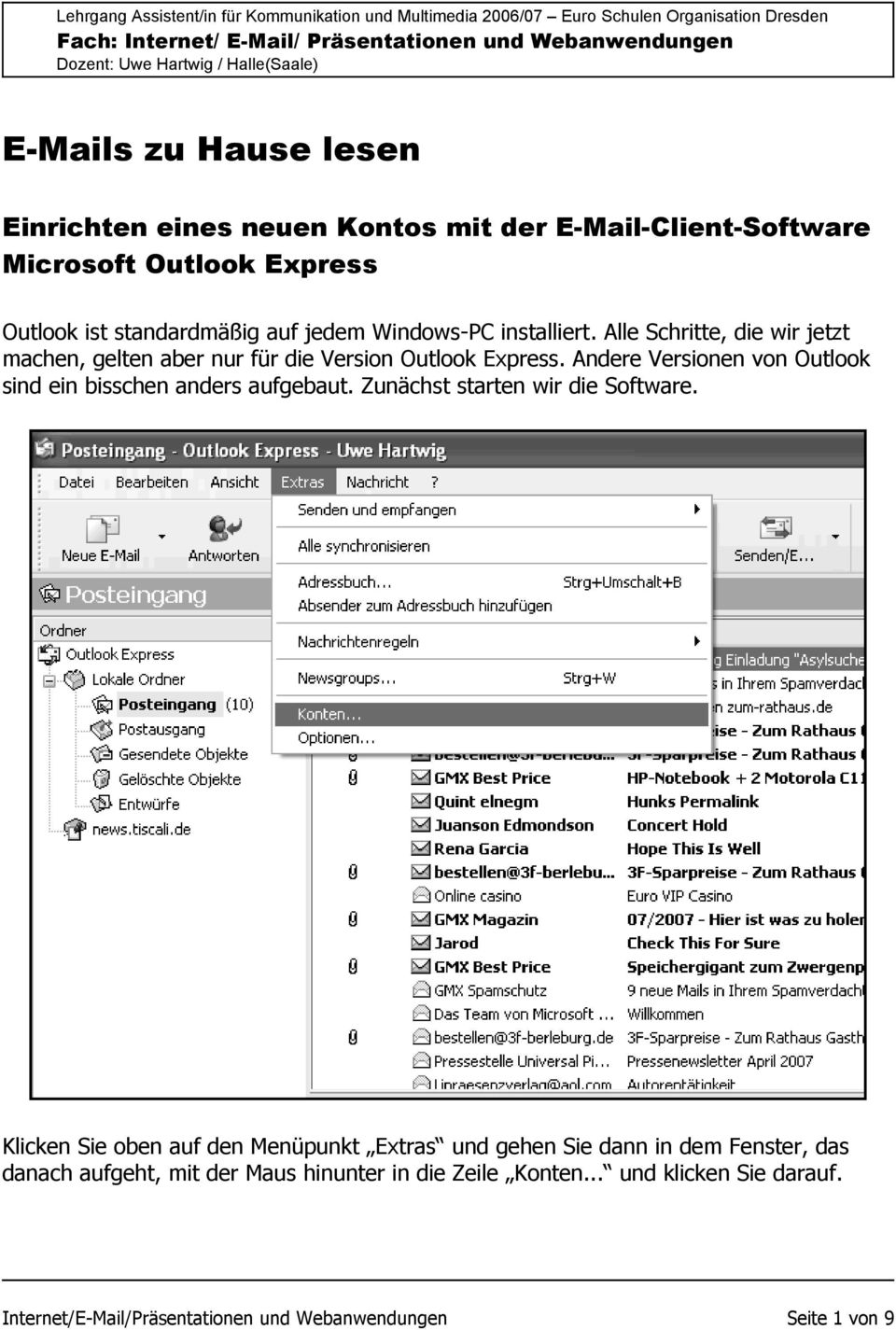 Andere Versionen von Outlook sind ein bisschen anders aufgebaut. Zunächst starten wir die Software.