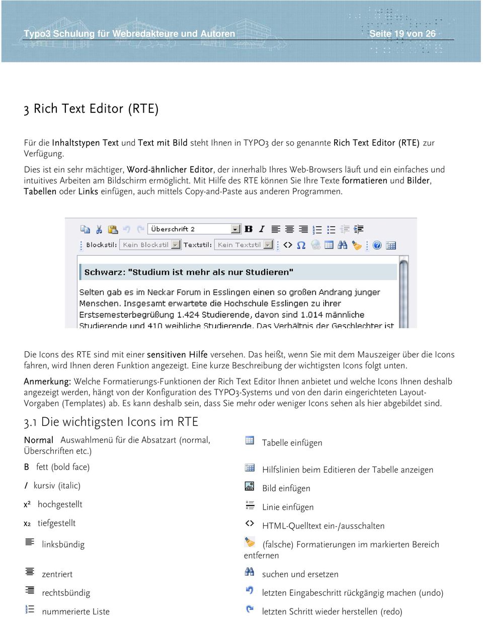 Mit Hilfe des RTE können Sie Ihre Texte formatieren und Bilder, Tabellen oder Links einfügen, auch mittels Copy-and-Paste aus anderen Programmen.