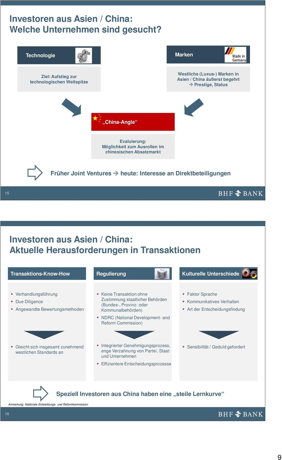 chinesischen Absatzmarkt Früher Joint Ventures heute: Interesse an Direktbeteiligungen 15 Investoren aus Asien / China: Aktuelle Herausforderungen in Transaktionen Transaktions-Know-How Regulierung
