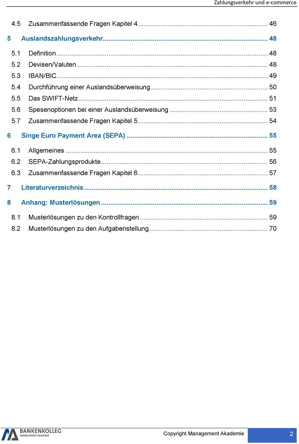 7 Zusammenfassende Fragen Kapitel 5... 54 6 Singe Euro Payment Area (SEPA)... 55 6.1 Allgemeines... 55 6.2 SEPA-Zahlungsprodukte... 56 6.