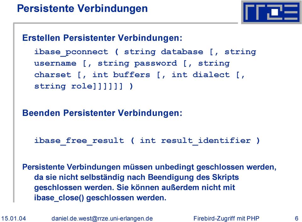 Verbindungen: ibase_free_result ( int result_identifier ) Persistente Verbindungen müssen unbedingt geschlossen werden,