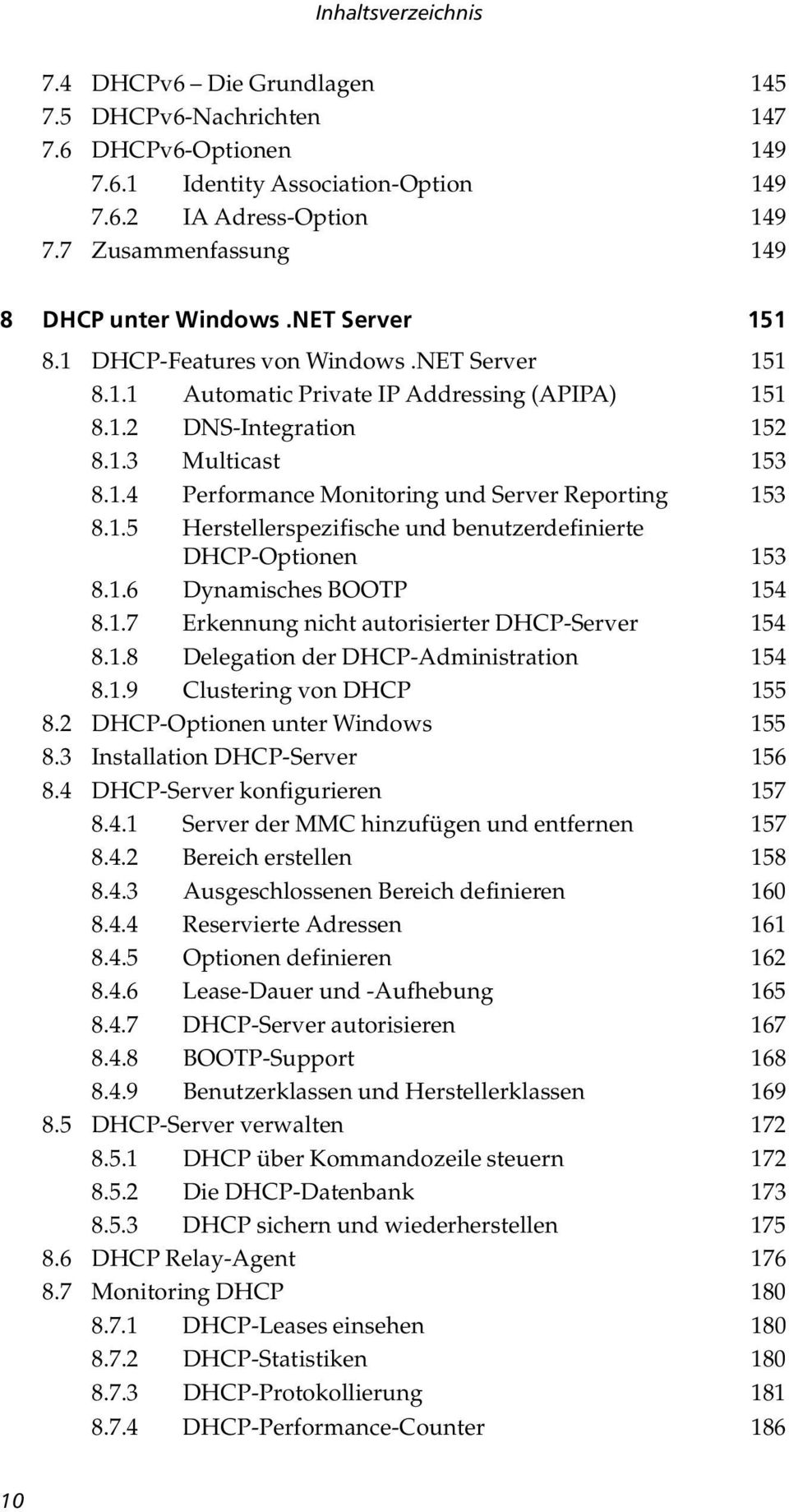 1.5 Herstellerspezifische und benutzerdefinierte DHCP-Optionen 153 8.1.6 Dynamisches BOOTP 154 8.1.7 Erkennung nicht autorisierter DHCP-Server 154 8.1.8 Delegation der DHCP-Administration 154 8.1.9 Clustering von DHCP 155 8.