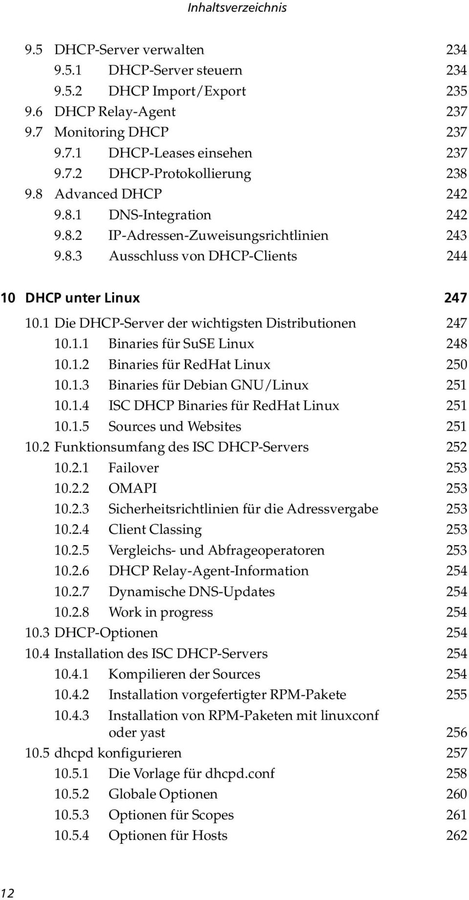 1 Die DHCP-Server der wichtigsten Distributionen 247 10.1.1 Binaries für SuSE Linux 248 10.1.2 Binaries für RedHat Linux 250 10.1.3 Binaries für Debian GNU/Linux 251 10.1.4 ISC DHCP Binaries für RedHat Linux 251 10.